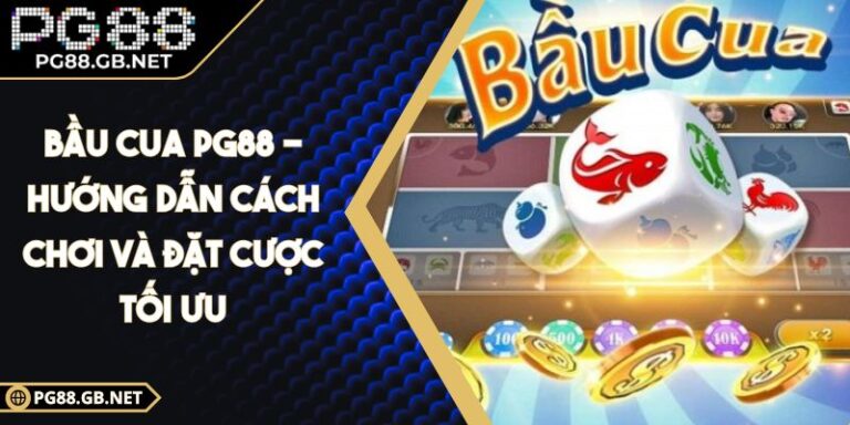 Bầu Cua PG88 - Hướng Dẫn Cách Chơi Và Đặt Cược Tối Ưu 4 Bầu Cua PG88