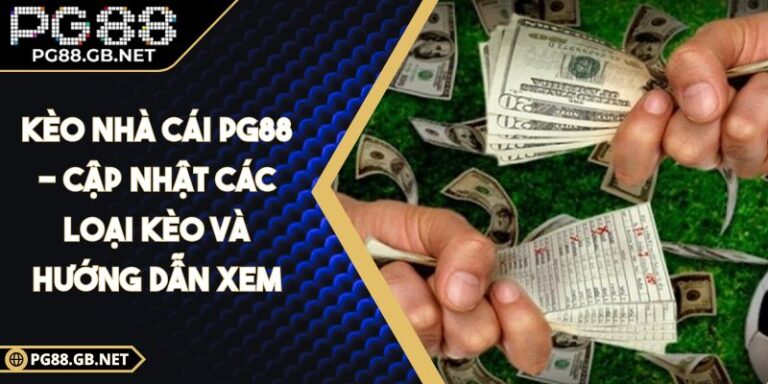 Kèo Nhà Cái PG88 - Cập Nhật Các Loại Kèo Và Hướng Dẫn Xem 6 kèo nhà cái PG88