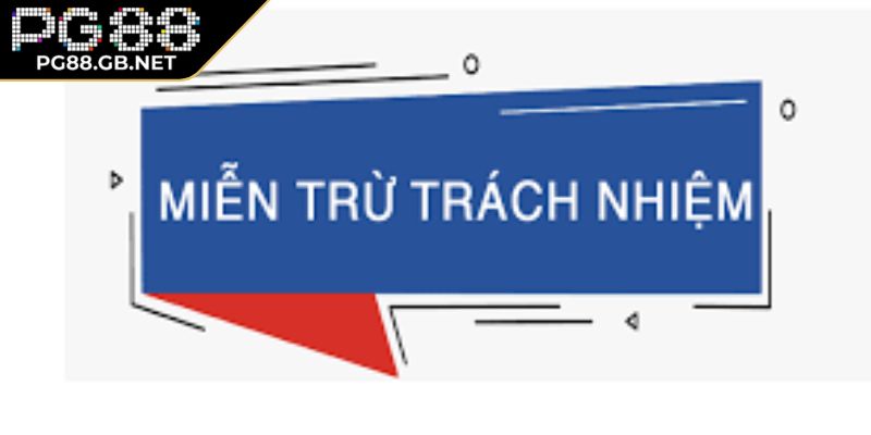 Miễn Trừ Trách Nhiệm 3 Điều kiện áp dụng miễn trừ trách nhiệm PG88 cho hội viên