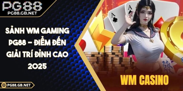 Sảnh WM Gaming PG88 - Điểm Đến Giải Trí Đỉnh Cao 2025 2 sảnh WM Gaming PG88