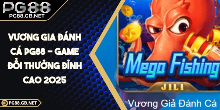 Vương Gia Đánh Cá PG88 - Game Đổi Thưởng Đỉnh Cao 2025 6 Vương Gia Đánh Cá PG88